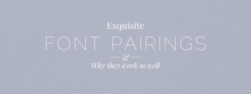 10 Exquisite Font Pairings and Why They Work so Well