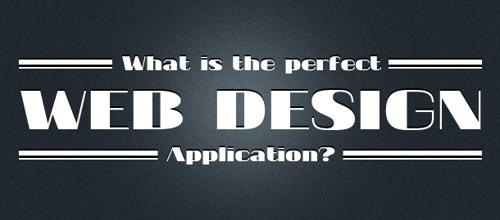 What is the Perfect Web Design Application?
