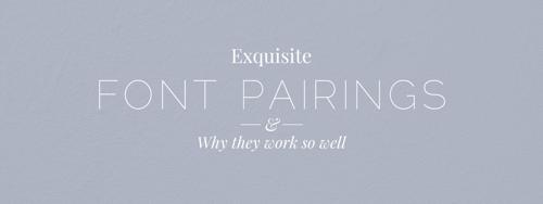 10 Exquisite Font Pairings and Why They Work so Well